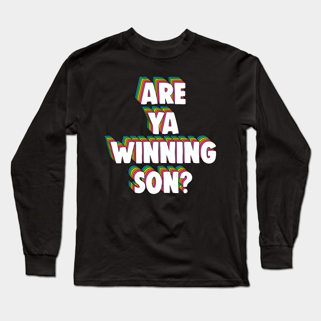 Are Ya Winning, Son? Meme Long Sleeve T-Shirt by Barnyardy